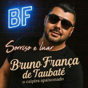 Sorriso e luar - Bruno França de Taubaté o caipira apaixonado