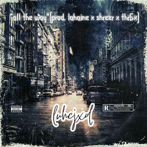 "all the way" (feat. prod. lahaine, skreer & thr6x)