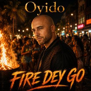Fire Dey Go