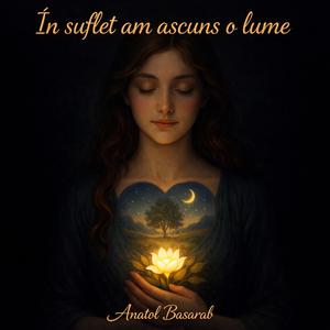 In suflet am ascuns o lume.