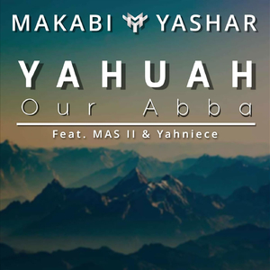 YAHUAH, Our Abba (feat. MAS II & Yahniece)