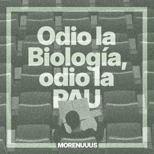 Odio la Biología, odio la PAU