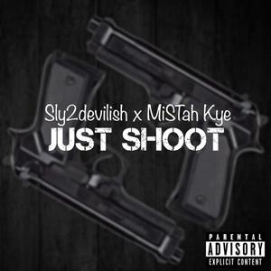 JusT ShooT (feat. MiSTah Kye)