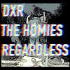 DXR - REGARDLESS (feat. The Homies & chesley2k)