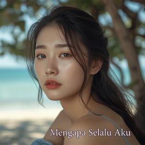 Mengapa Selalu Aku