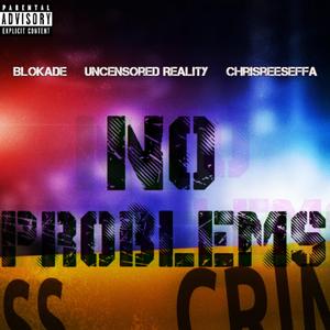 No Problems (feat. Uncensored Reality & Chrisreeseffa)
