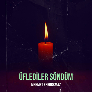 Üflediler Söndüm
