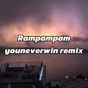 Rampampam（youneverwin remix）