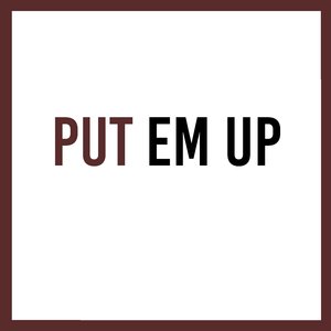 Put Em Up