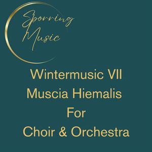 Wintermusic VII (Muscia Hiemalis For Choir And Orchestra)
