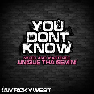 You Don't Know (feat. Unique Tha Gemini)