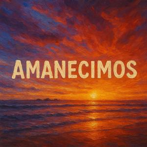 AMANECIMOS