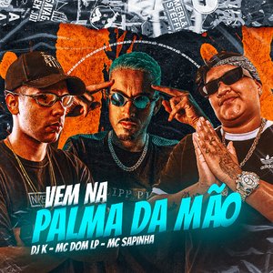 Vem na Palma da Mão (feat. MC DOM LP & Mc Sapinha)