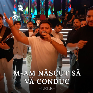 M-am născut să vă conduc
