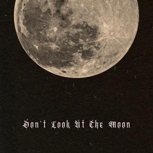 Don't Look At The Moon