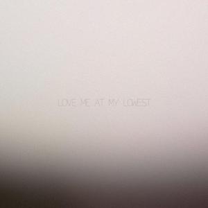 love me at my lowest