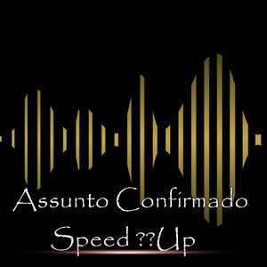 Assunto Confirmado (Speed Up)