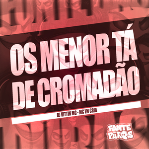 Os Menor Tá de Cromadão