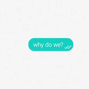 Why Do We?