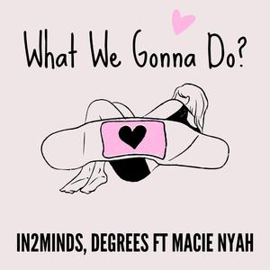 What We Gonna Do? (feat. Macie Nyah)