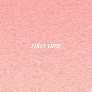 FIRST TIME