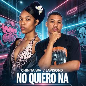 No Quiero Na (Javisond Ft Chinita wa)
