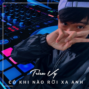 Có Khi Nào Rời Xa Anh