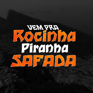 Vem Pra Rocinha Piranha Safada
