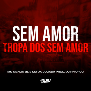 Sem Amor, Tropa Dos Sem Amor