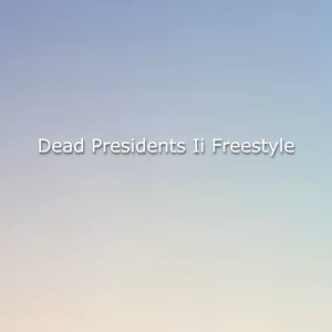 Dead Presidents Ii Freestyle