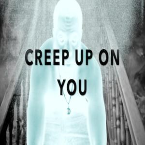 Creep Up On You