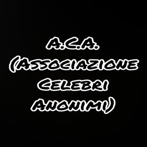 A.C.A. (Associazione Celebri Anonimi)