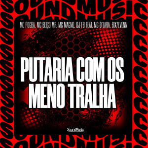 PUTARIA COM OS MENO TRALHA