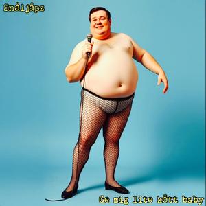 Ge mig lite kött baby