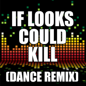 If Looks Could Kill (Dance Remix)