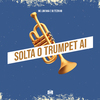 Dj Tezinho - Solta o Trumpet Ai