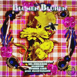 Blumen Blühen (feat. imcreased, Naim815, Verbundenmitgoof, Hydro.Lias & Plastic)