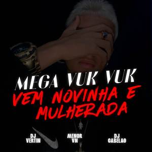 MEGA VUK VUK x VEM NOVINHA E MULHERADA