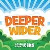 North Point Kids - Deeper Wider