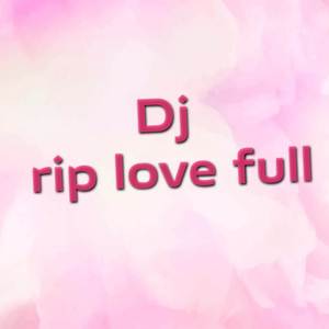 Dj rip love full