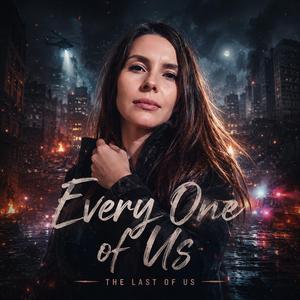 Every One Of Us... The Last Of Us