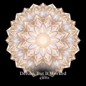 Delulu, But It Worked (432Hz)