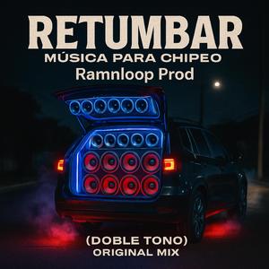 RETUMBAR MUSICA PARA CHIPEO (DOBLE TONO) (feat. Ramnloop)