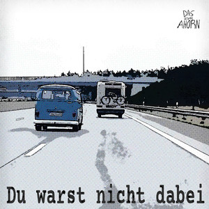 Du warst nicht dabei