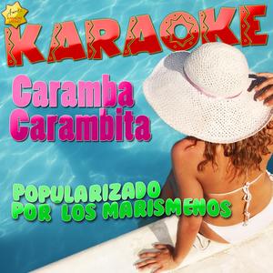 Caramba Carambita (Popularizado por los Marismeños) [Karaoke Version]