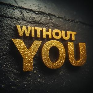 WITHOUT YOU
