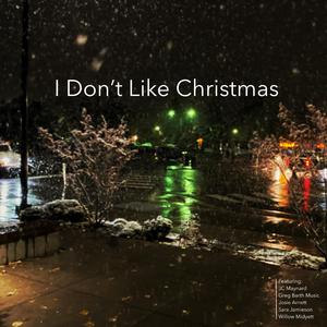 I Don't Like Christmas