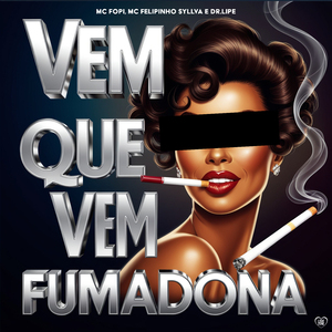 Vem Que Vem Fumadona