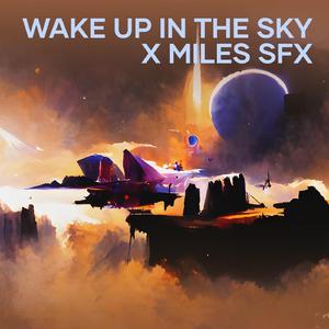 Wake up in the Sky X Miles Sfx
