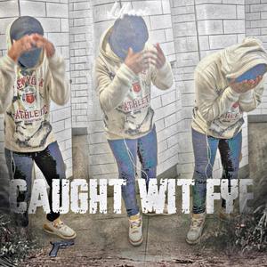 Caught Wit Fye (feat. Lil Rae) (Remix)